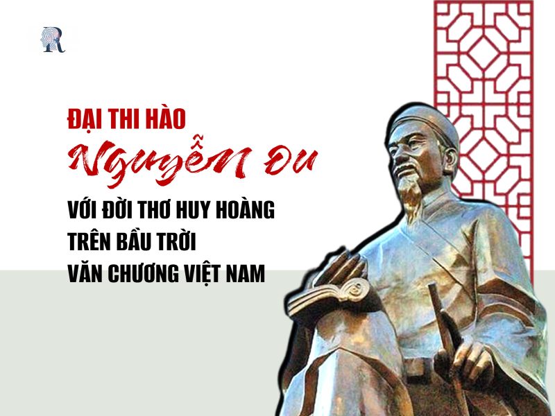 Đại thi hào Nguyễn Du với đời thơ huy hoàng trên bầu trời văn chương Việt Nam 