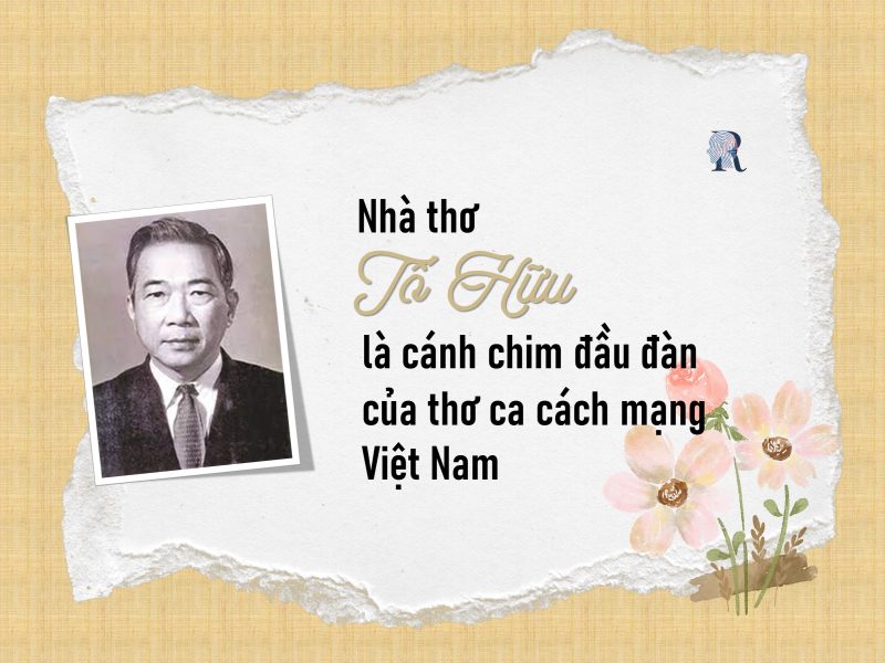 Nhà thơ Tố Hữu là cánh chim đầu đàn của thơ ca cách mạng Việt Nam 