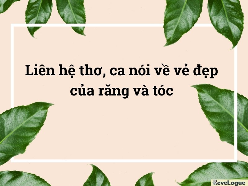 Liên hệ thơ, ca nói về vẻ đẹp của răng và tóc