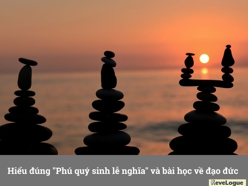 Hiểu đúng "Phú quý sinh lễ nghĩa" và bài học về đạo đức