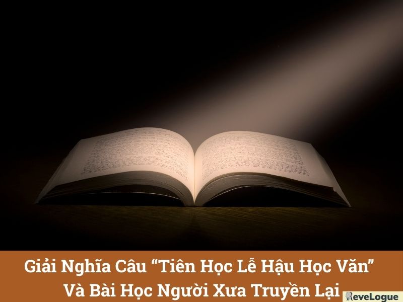Giải Nghĩa Câu “Tiên Học Lễ Hậu Học Văn” Và Bài Học Người Xưa Truyền Lại