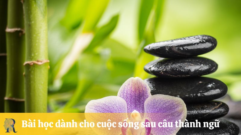 Bài học dành cho cuộc sống sau câu thành ngữ
