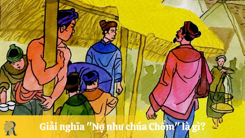Giải nghĩa "Nợ như chúa Chổm" là gì?