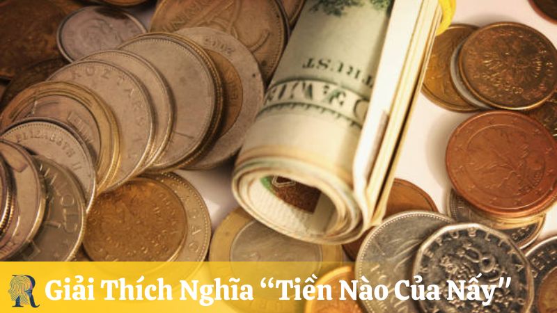 Giải thích nghĩa "Tiền nào của nấy"