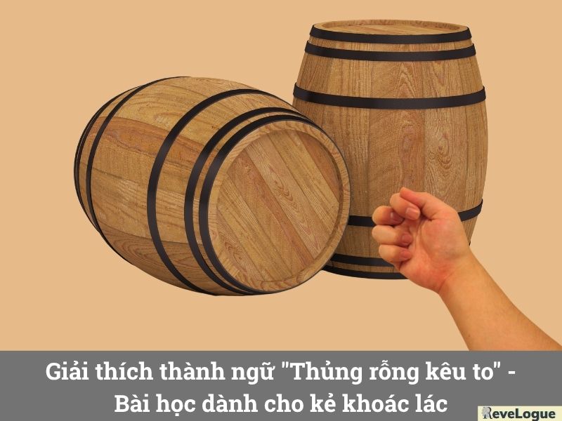 Giải thích thành ngữ "Thủng rỗng kêu to" - Bài học dành cho kẻ khoác lác