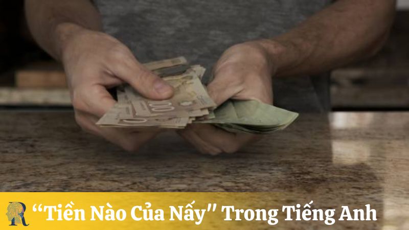 "Tiền nào của nấy" trong tiếng Anh là gì?