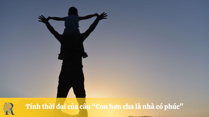Tính thời đại của câu "Con hơn cha là nhà có phúc"