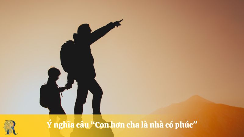 Ý nghĩa câu "Con hơn cha là nhà có phúc"