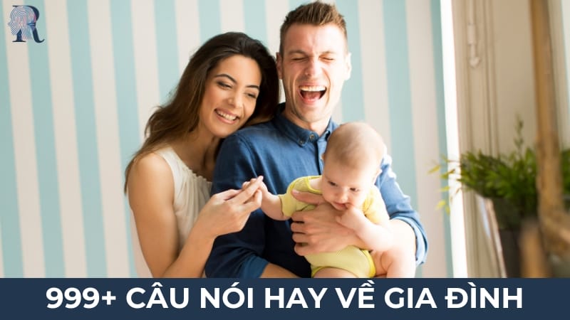 999+ câu nói hay về gia đình truyền cảm hứng và ấm áp nhất