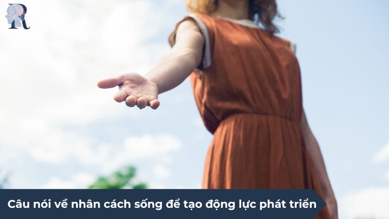 Những câu nói về nhân cách sống để tạo động lực phát triển