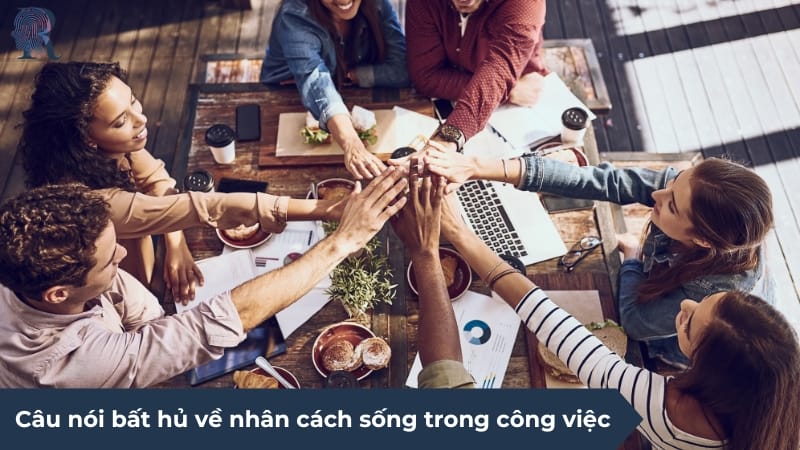 Câu nói bất hủ về nhân cách sống trong công việc