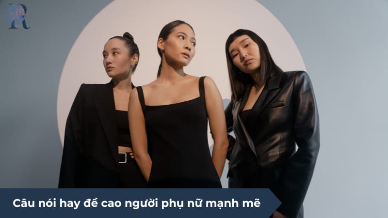 Câu nói hay đề cao người phụ nữ mạnh mẽ