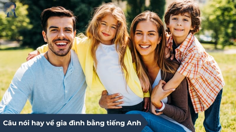 Câu nói về gia đình bằng tiếng Anh hay nhất mọi thời đại