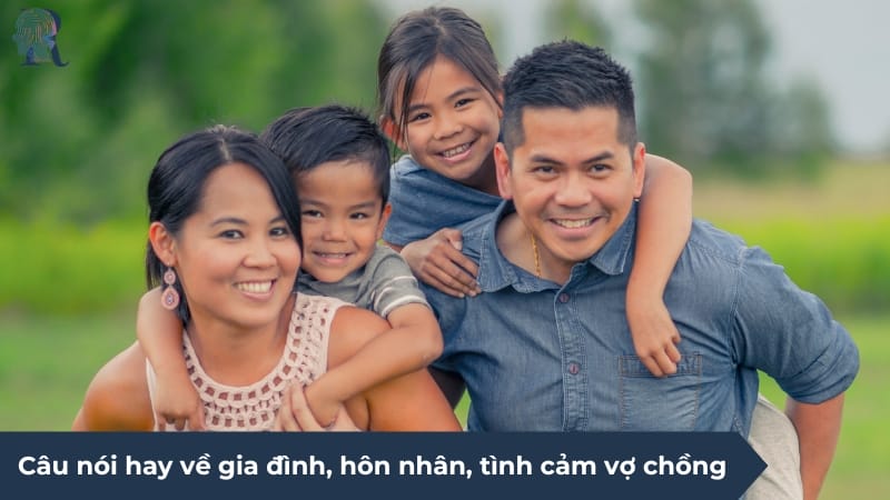 Câu nói hay về gia đình, hôn nhân, tình cảm vợ chồng