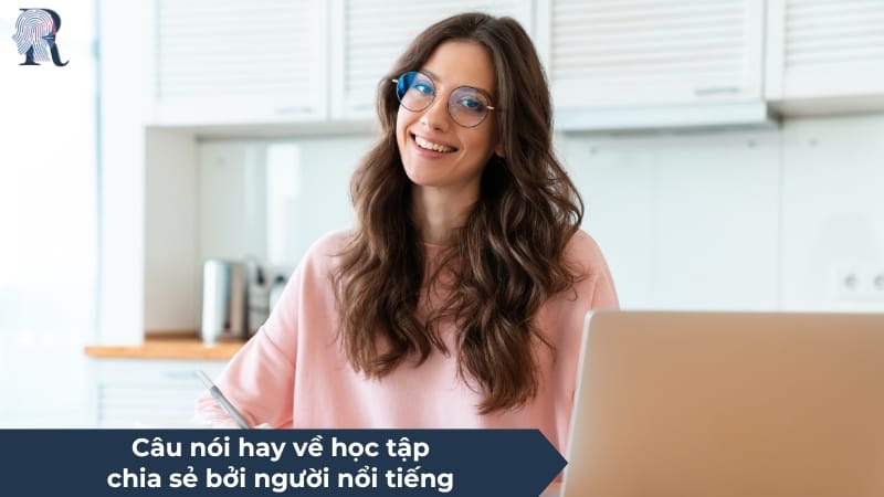 Câu nói hay của người nổi tiếng tiếp thêm sức mạnh chinh phục tri thức