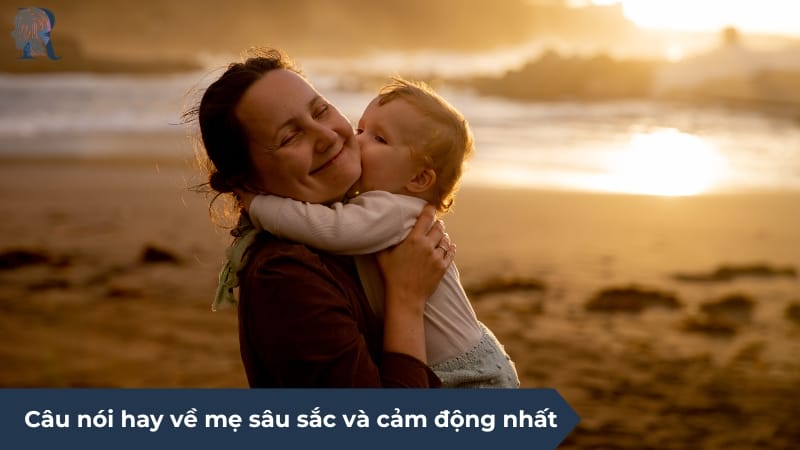 Câu nói về mẹ mang nhiều cảm xúc