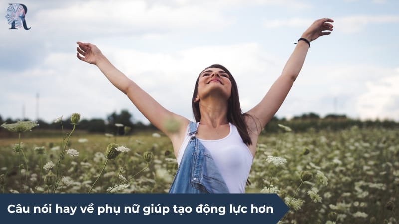Câu nói hay về phụ nữ giúp tạo động lực hơn