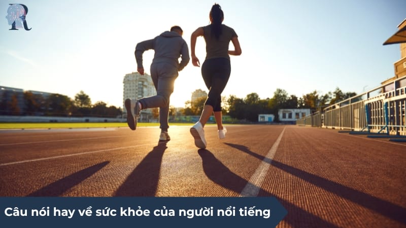 Câu nói hay về sức khỏe trong cuộc sống của người nổi tiếng