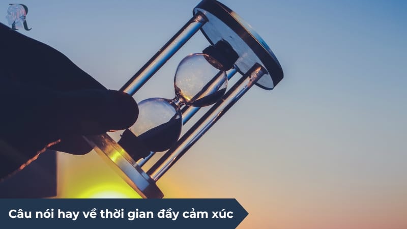 Câu nói hay đáng suy ngẫm về thời gian trong cuộc sống