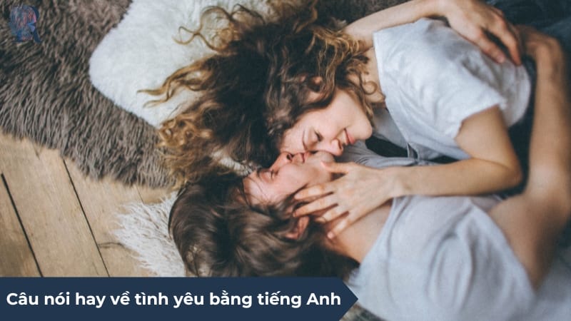 Tuyển tập câu nói hay về tình yêu bằng tiếng Anh sâu sắc