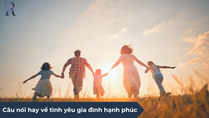 Câu nói hay về tình yêu gia đình hạnh phúc, lãng mạn