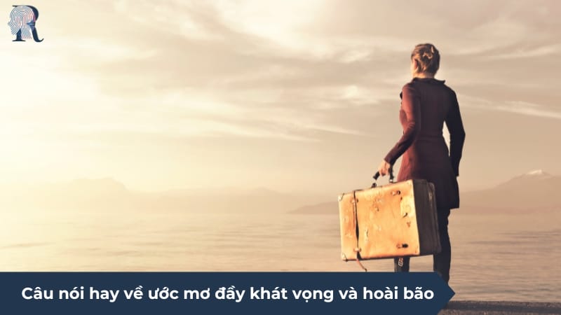 Câu nói hay ngắn gọn về ước mơ nhưng có giá trị to lớn