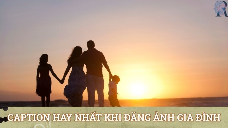 Những caption hay nhất khi đăng ảnh gia đình