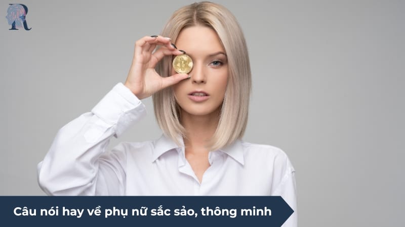Tuyển tập câu nói hay về phụ nữ sắc sảo, thông minh