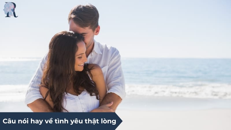 Tổng hợp câu nói hay về tình yêu thật lòng