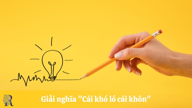 Giải nghĩa "Cái khó ló cái khôn"