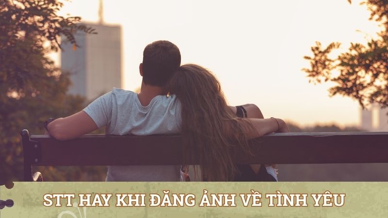 Stt hay khi đăng ảnh về chuyện tình yêu đôi lứa