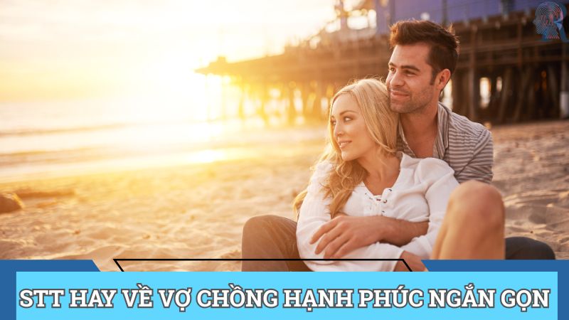 Stt hay về vợ chồng hạnh phúc ngắn gọn đầy yêu thương