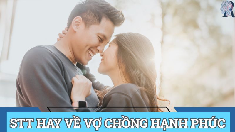 100 Stt Hay Về Vợ Chồng Hạnh Phúc Hot Nhất Năm 2025