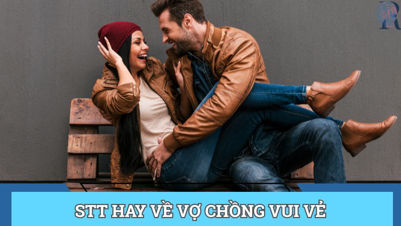 Stt hay về vợ chồng vui vẻ, trìu mến