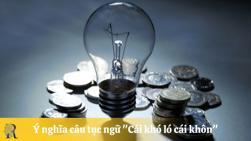 Ý nghĩa câu tục ngữ "Cái khó ló cái khôn"