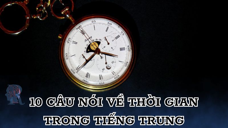 10 câu nói, stt hay về thời gian trong tiếng Trung