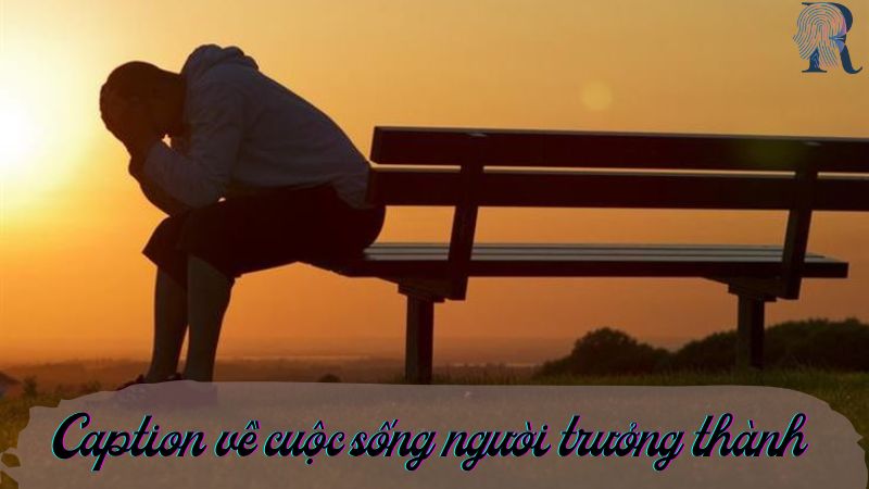 Caption về cuộc sống cho người trưởng thành