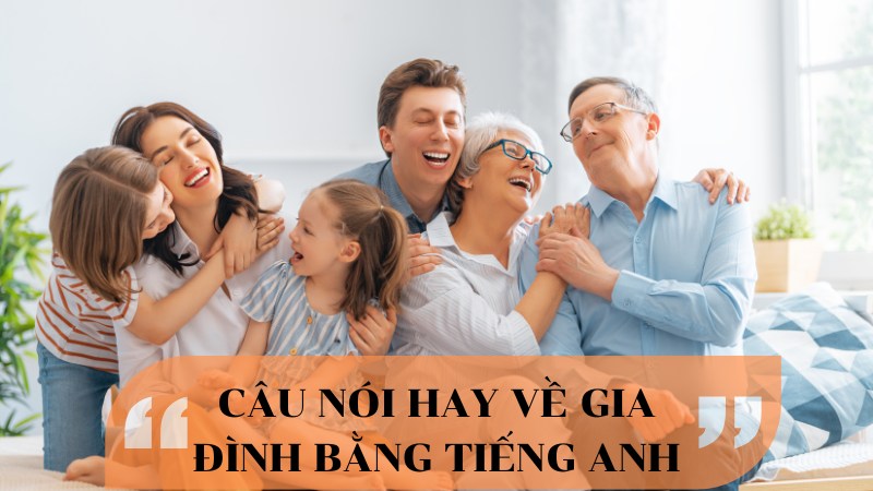 Câu nói hay về gia đình bằng tiếng Anh