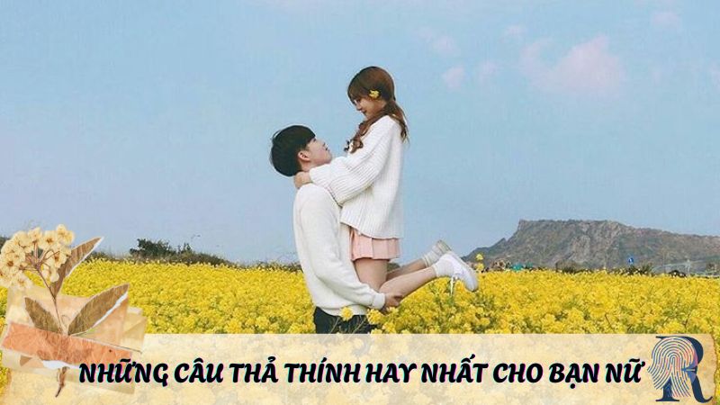 Những câu thả thính hay nhất cho bạn nữ