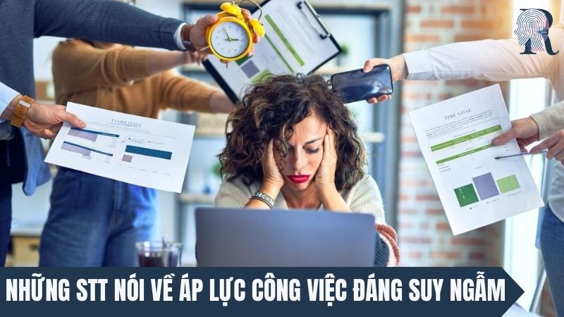 Những stt nói về áp lực công việc đáng suy ngẫm