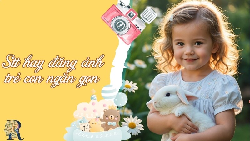 STT hay đăng ảnh trẻ con ngắn gọn