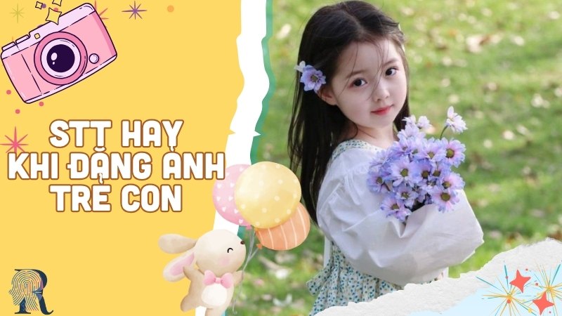 1001+ Stt Hay Khi Đăng Ảnh Trẻ Con Cực Chất Mẹ Đọc Ngay