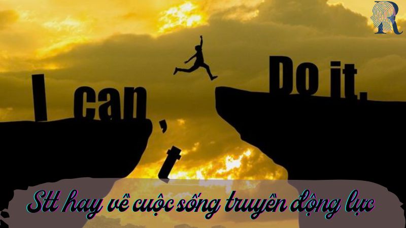 STT hay về cuộc sống truyền động lực, thay đổi cuộc đời