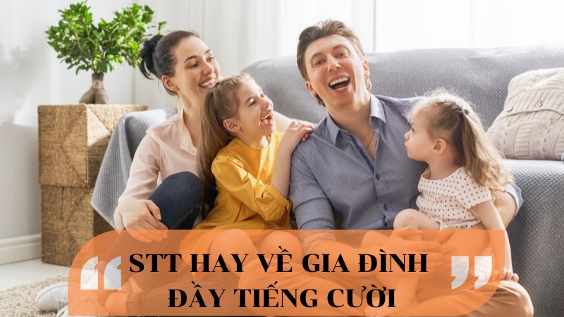 Tổng hợp stt hay về gia đình vui vẻ, đầy tiếng cười