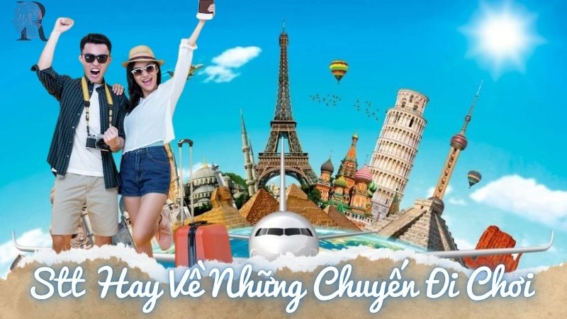 99+ Stt Hay Về Những Chuyến Đi Chơi Cho Dân Du Lịch Đăng Tus