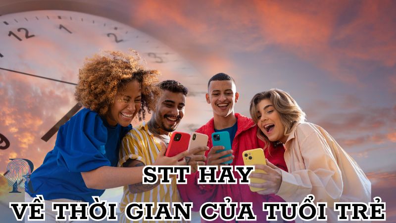 Những câu nói, stt hay về thời gian của tuổi trẻ