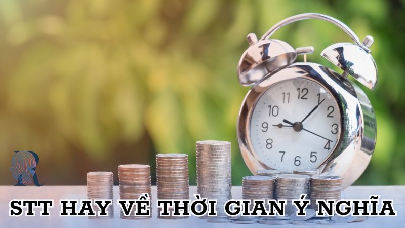 Stt hay về thời gian ý nghĩa, đáng suy ngẫm
