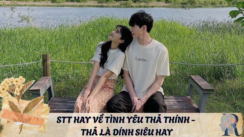Những câu stt hay về tình yêu thả thính - thả là dính siêu hay