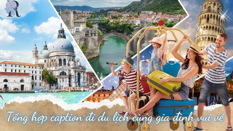 Tổng hợp caption đi du lịch cùng gia đình vui vẻ