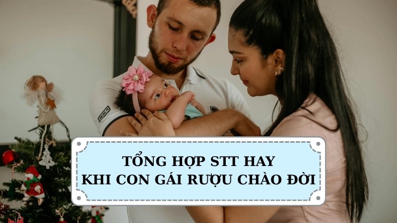 Tổng hợp stt hay khi con gái rượu chào đời
